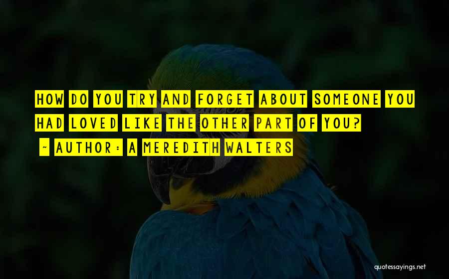 Forget Someone You Love Quotes By A Meredith Walters
