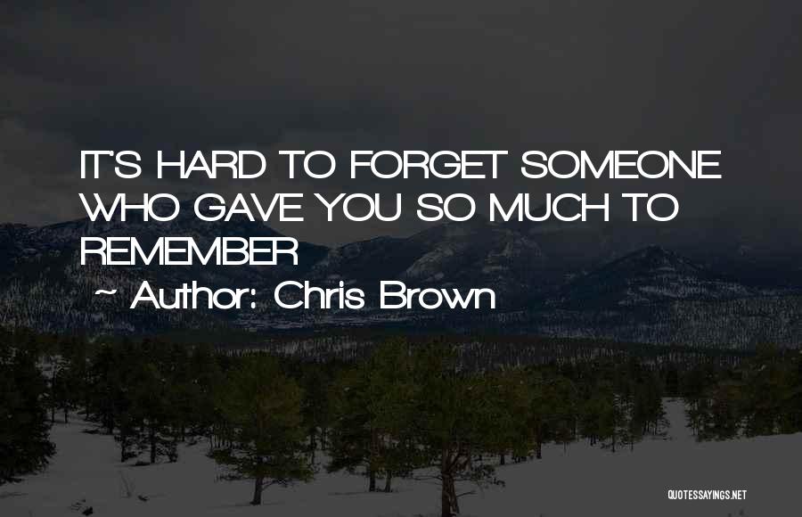 Forget Someone You Love Quotes By Chris Brown