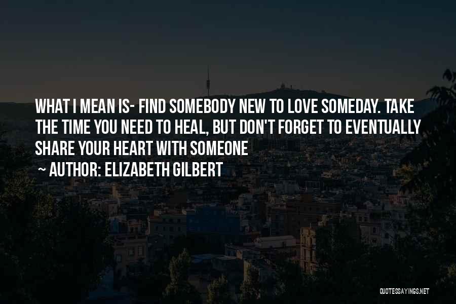 Forget Someone You Love Quotes By Elizabeth Gilbert
