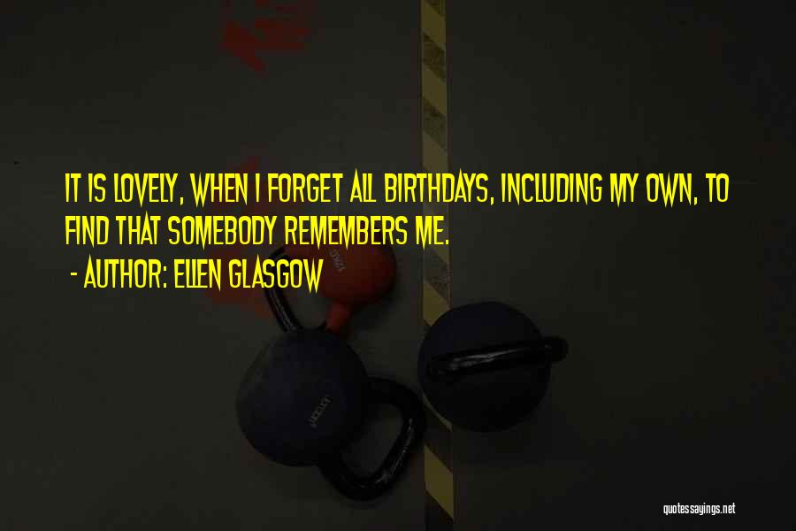 Forget Someone's Birthday Quotes By Ellen Glasgow