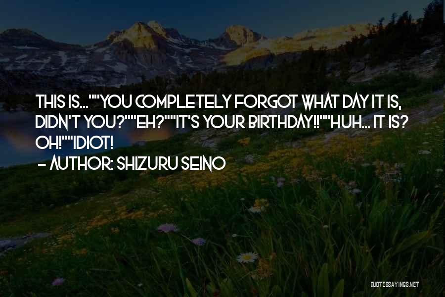 Forget Someone's Birthday Quotes By Shizuru Seino