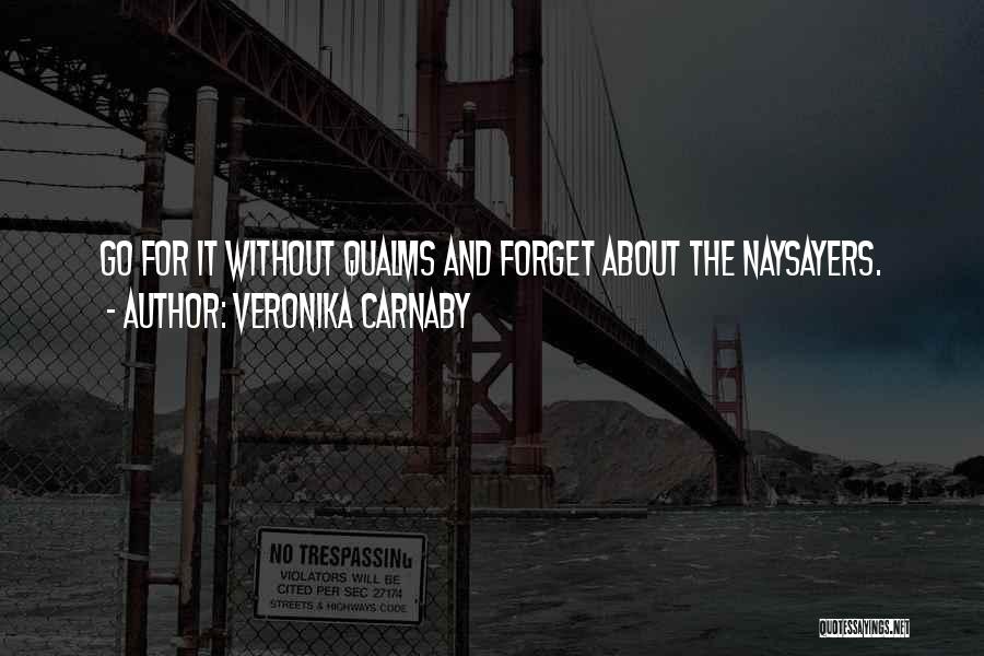 Forget The Naysayers Quotes By Veronika Carnaby