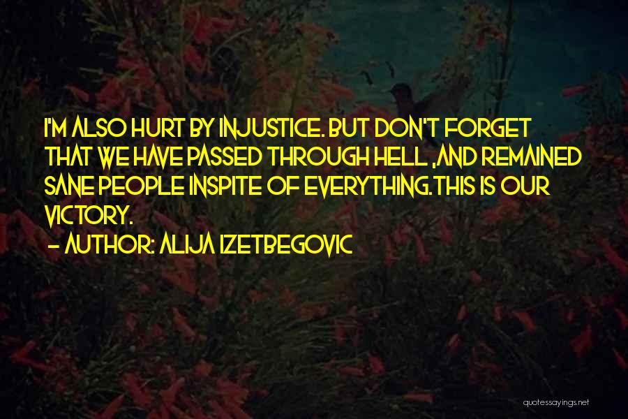 Forget The One Who Hurt You Quotes By Alija Izetbegovic