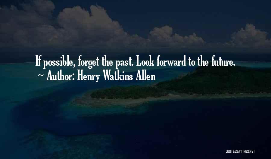 Forget The Past And Look Forward Quotes By Henry Watkins Allen