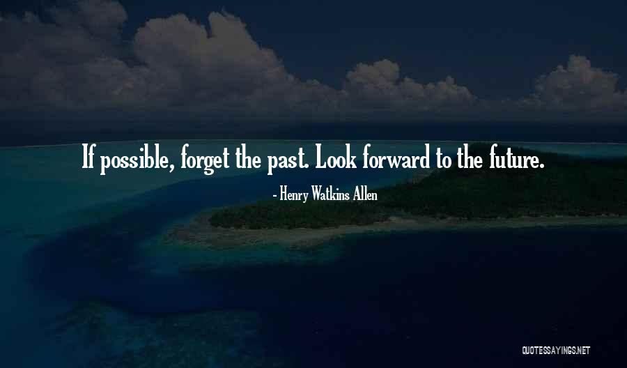 Forget The Past And Look Forward Quotes By Henry Watkins Allen