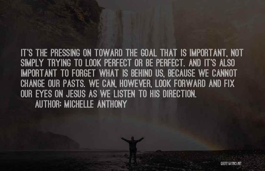 Forget The Past And Look Forward Quotes By Michelle Anthony