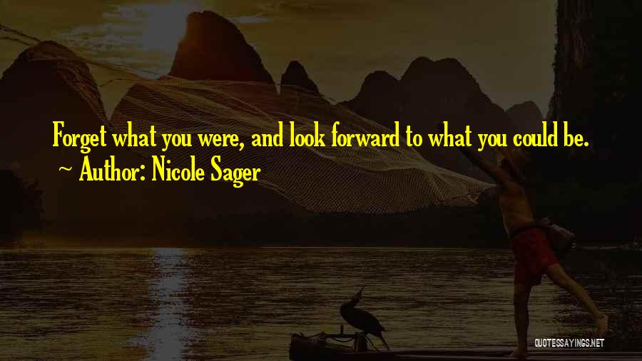 Forget The Past And Look Forward Quotes By Nicole Sager