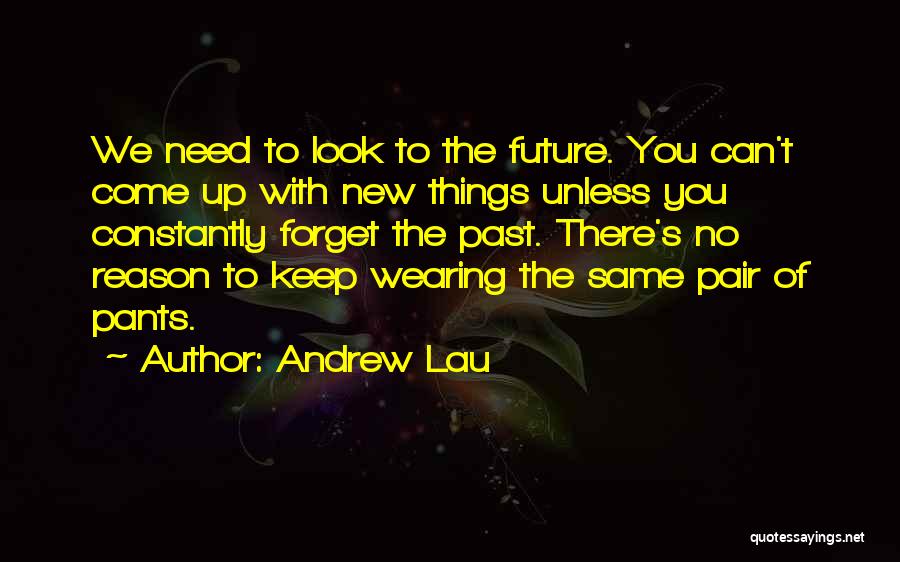 Forget The Past Future Quotes By Andrew Lau