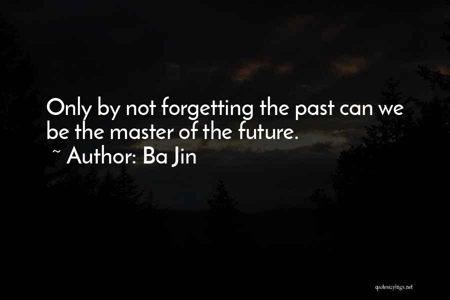 Forget The Past Future Quotes By Ba Jin