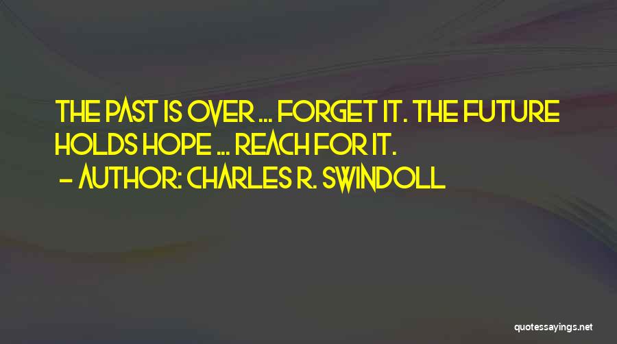 Forget The Past Future Quotes By Charles R. Swindoll