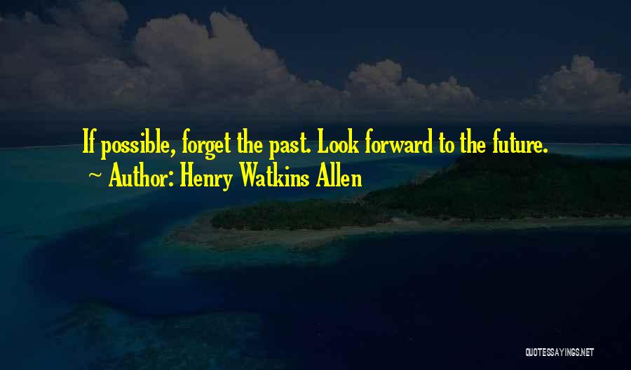 Forget The Past Future Quotes By Henry Watkins Allen