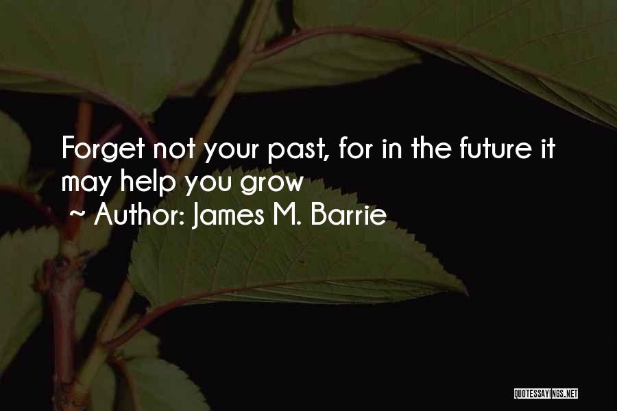 Forget The Past Future Quotes By James M. Barrie