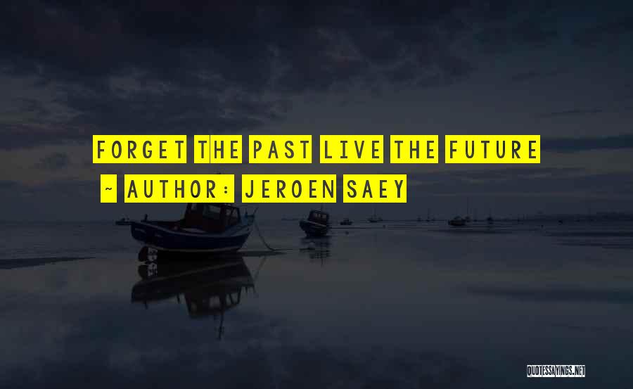 Forget The Past Future Quotes By Jeroen Saey