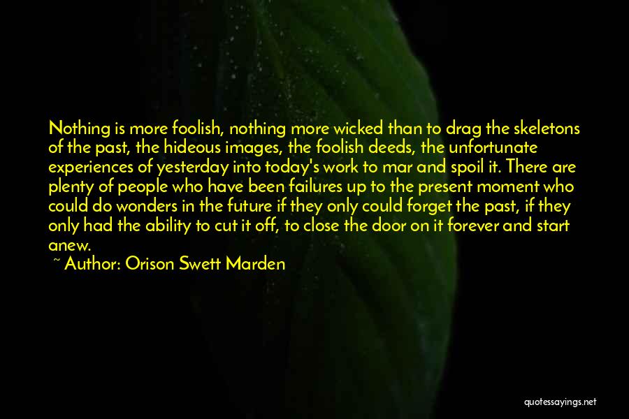Forget The Past Future Quotes By Orison Swett Marden