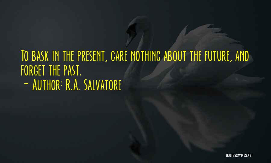 Forget The Past Future Quotes By R.A. Salvatore