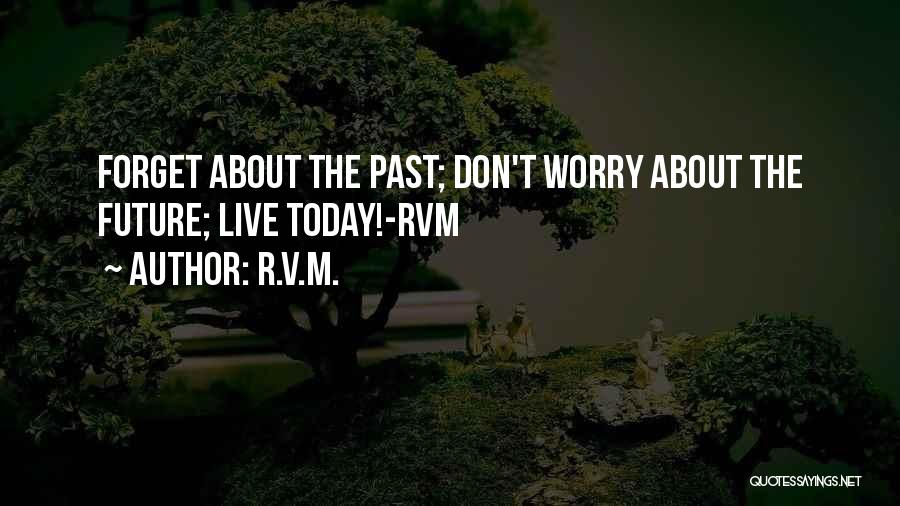 Forget The Past Future Quotes By R.v.m.