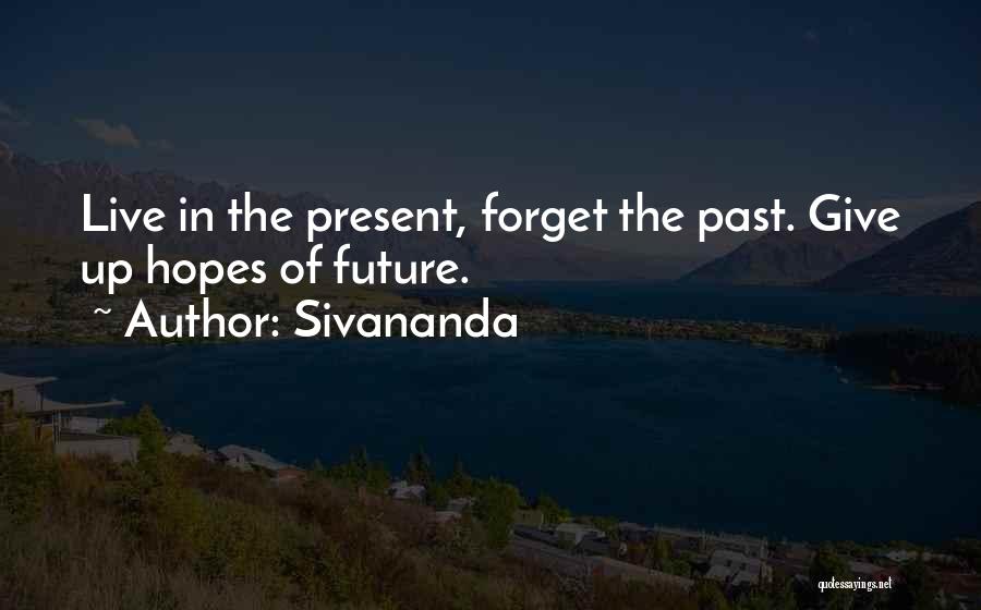 Forget The Past Future Quotes By Sivananda