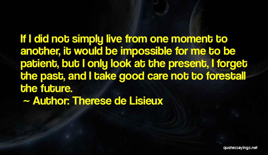 Forget The Past Future Quotes By Therese De Lisieux