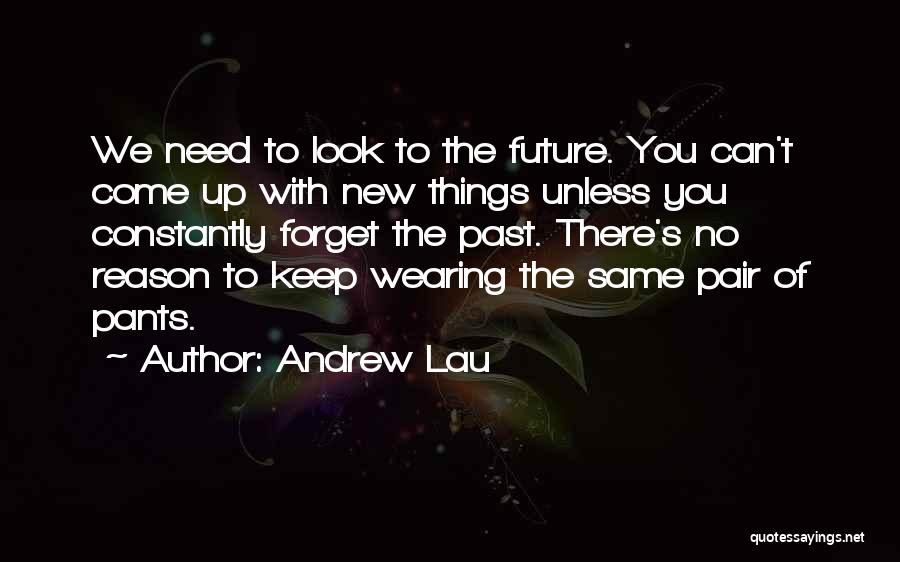 Forget The Past Look At The Future Quotes By Andrew Lau