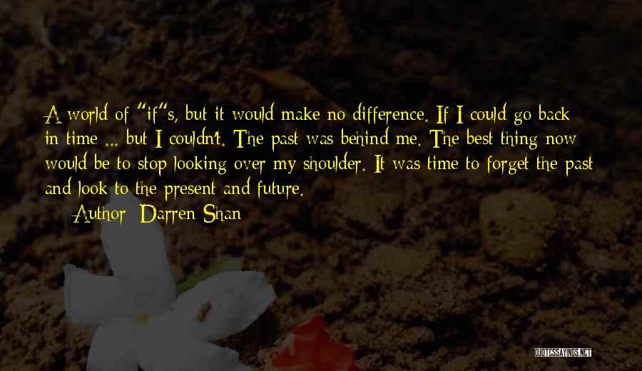 Forget The Past Look At The Future Quotes By Darren Shan