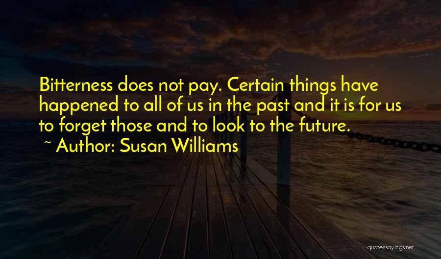 Forget The Past Look At The Future Quotes By Susan Williams