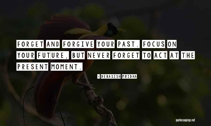 Forget The Past Quotes Quotes By Debasish Mridha Forget The Past Quotes Quotes By Debasish Mridha