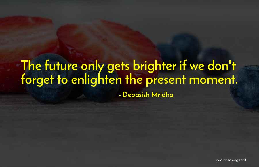 Forget The Past Quotes Quotes By Debasish Mridha