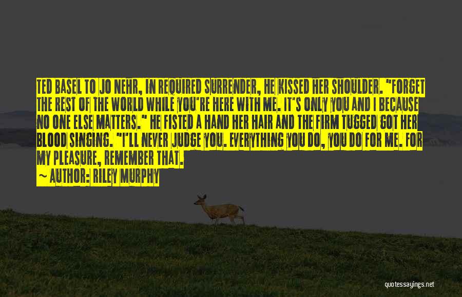 Forget The Rest Quotes By Riley Murphy