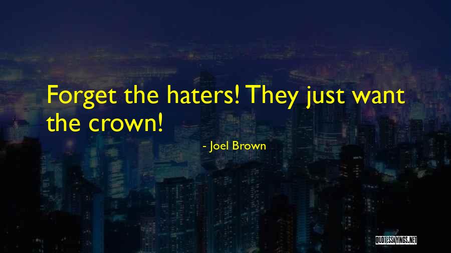 Forget Them Haters Quotes By Joel Brown