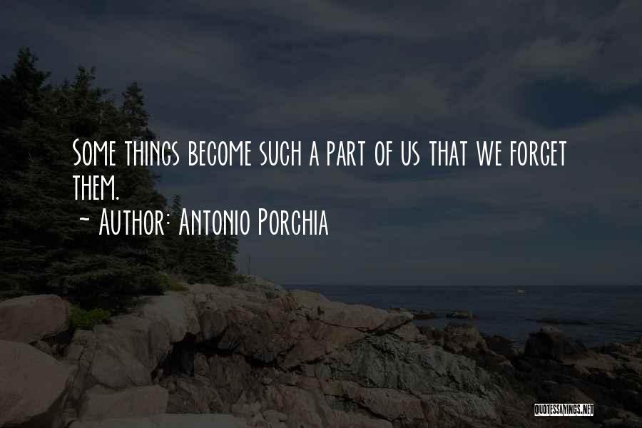 Forget Them Quotes By Antonio Porchia