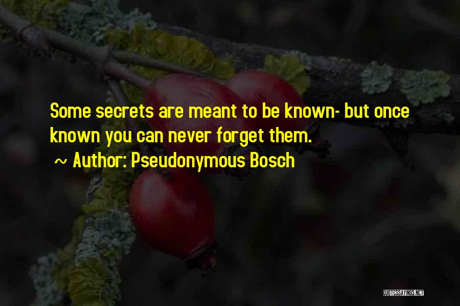 Forget Them Quotes By Pseudonymous Bosch
