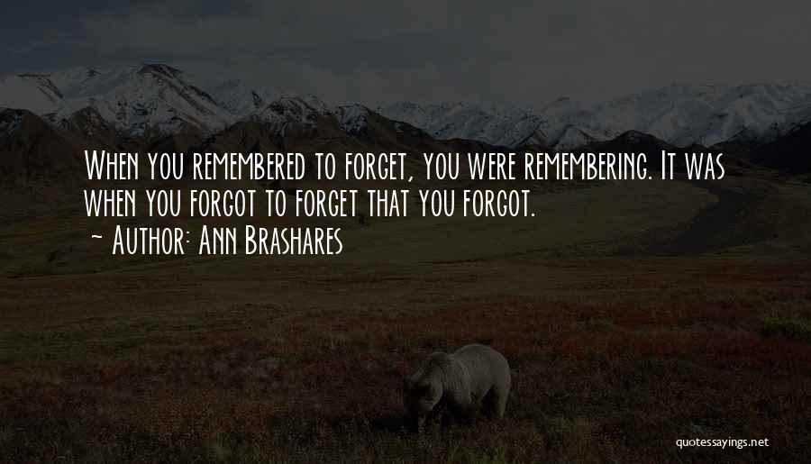 Forget Those Who Forgot You Quotes By Ann Brashares