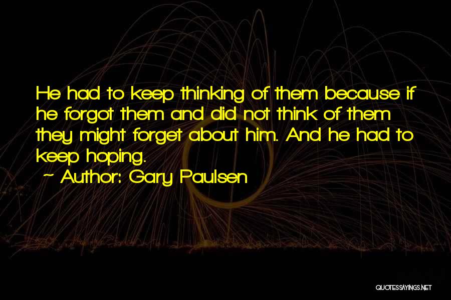 Forget Those Who Forgot You Quotes By Gary Paulsen