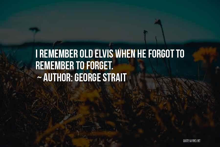 Forget Those Who Forgot You Quotes By George Strait