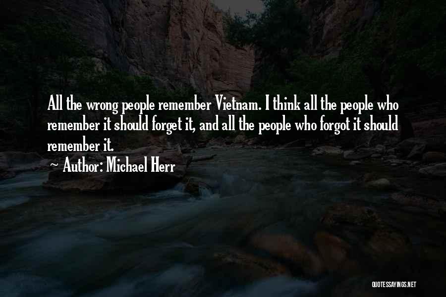 Forget Those Who Forgot You Quotes By Michael Herr