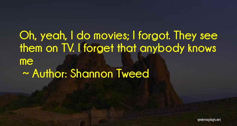 Forget Those Who Forgot You Quotes By Shannon Tweed