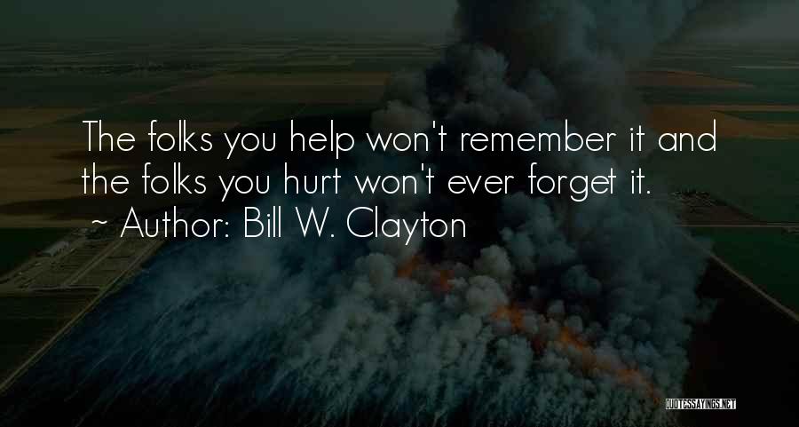Forget Those Who Hurt You Quotes By Bill W. Clayton