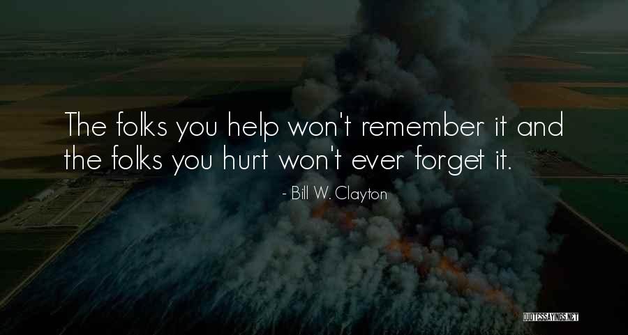 Forget Those Who Hurt You Quotes By Bill W. Clayton