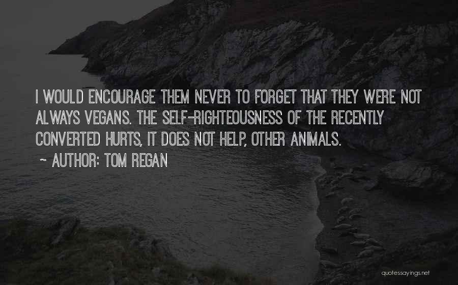 Forget Those Who Hurt You Quotes By Tom Regan
