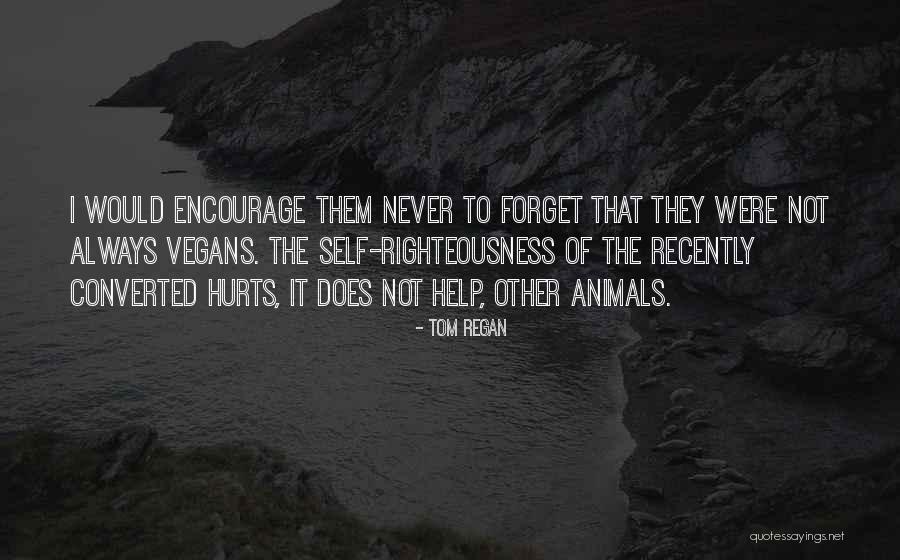 Forget Those Who Hurt You Quotes By Tom Regan Forget Those Who Hurt You Quotes By Tom Regan