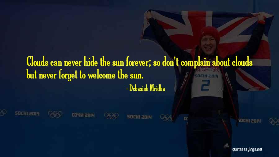 Forget To Complain Quotes By Debasish Mridha Forget To Complain Quotes By Debasish Mridha