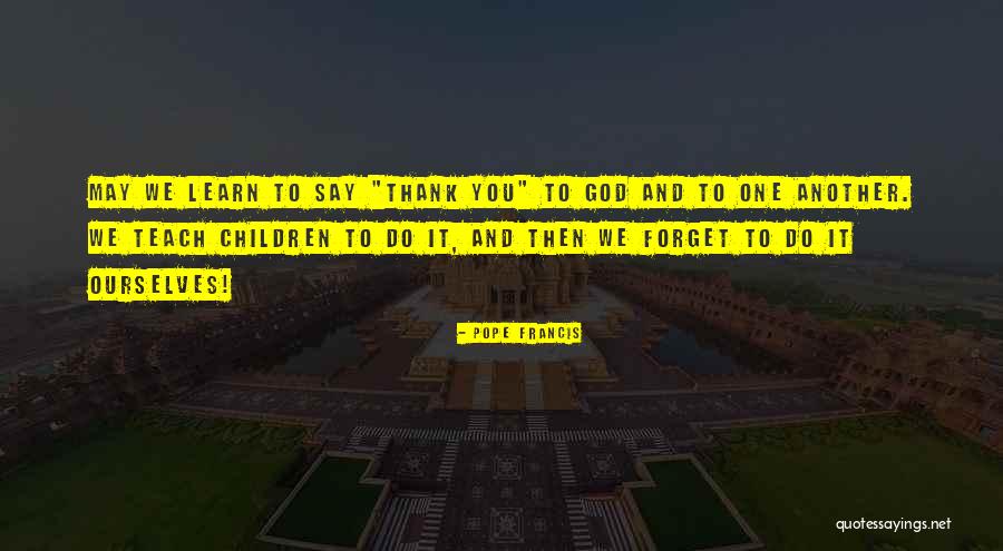 Forget To Say Thank You Quotes By Pope Francis