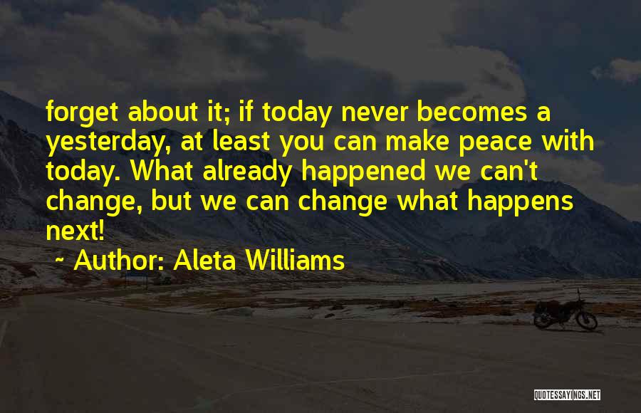 Forget What Happened In The Past Quotes By Aleta Williams