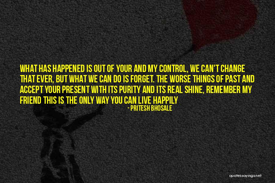 Forget What Happened Quotes By Pritesh Bhosale Forget What Happened Quotes By Pritesh Bhosale