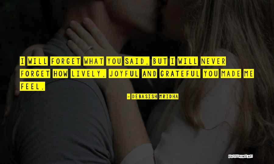 Forget What You Said Quotes By Debasish Mridha Forget What You Said Quotes By Debasish Mridha