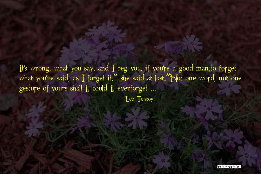 Forget What You Said Quotes By Leo Tolstoy Forget What You Said Quotes By Leo Tolstoy