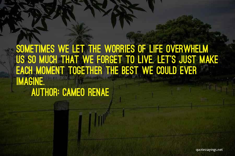 Forget Worries Quotes By Cameo Renae