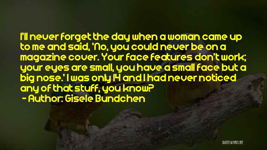 Forget You Never Quotes By Gisele Bundchen