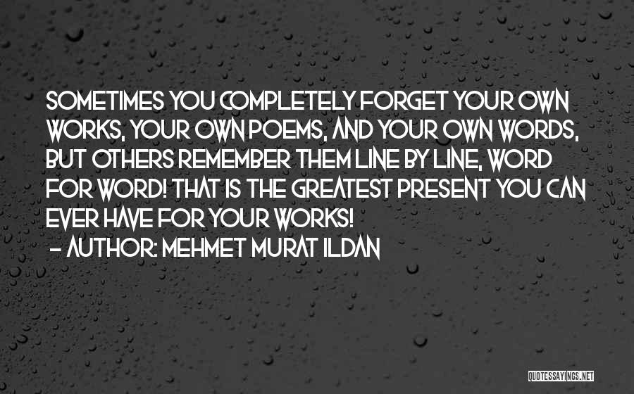 Forget You Poems Quotes By Mehmet Murat Ildan