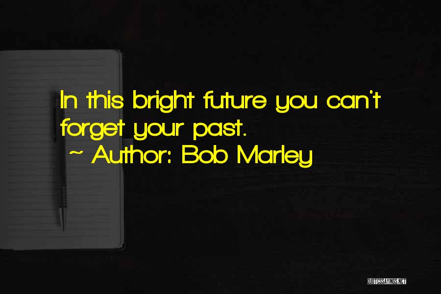 Forget Your Past Quotes By Bob Marley